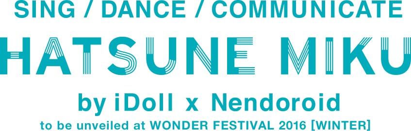SING / DANCE / COMMUNICATE / HATSUNE MIKU by iDoll × Nendroid to be unveiled at WONDER FESTIVAL 2016 [WINTER]